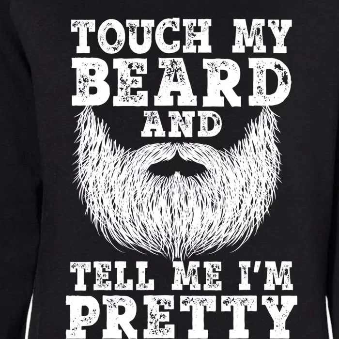 Funny Beard Gift For Men Touch My Beard And Tell Me I'm Pretty Gift Womens California Wash Sweatshirt