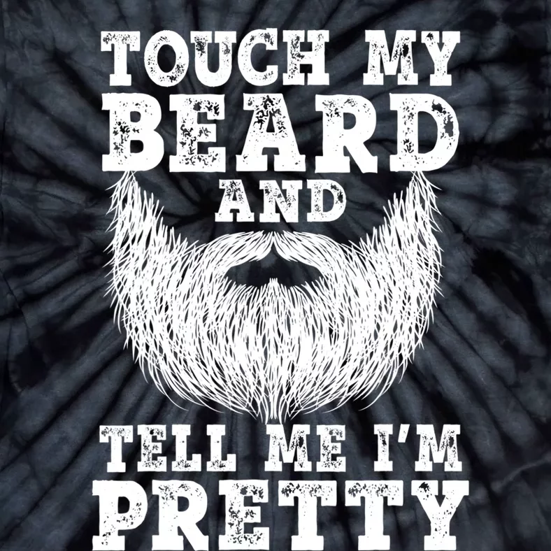 Funny Beard Gift For Men Touch My Beard And Tell Me I'm Pretty Gift Tie-Dye T-Shirt