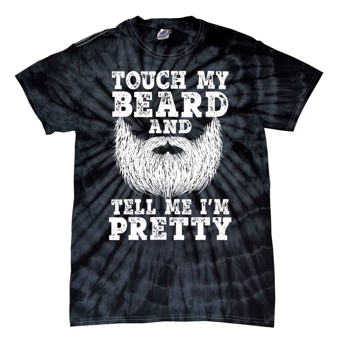 Funny Beard Gift For Men Touch My Beard And Tell Me I'm Pretty Gift Tie-Dye T-Shirt