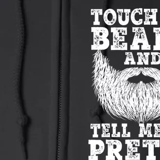 Funny Beard Gift For Men Touch My Beard And Tell Me I'm Pretty Gift Full Zip Hoodie