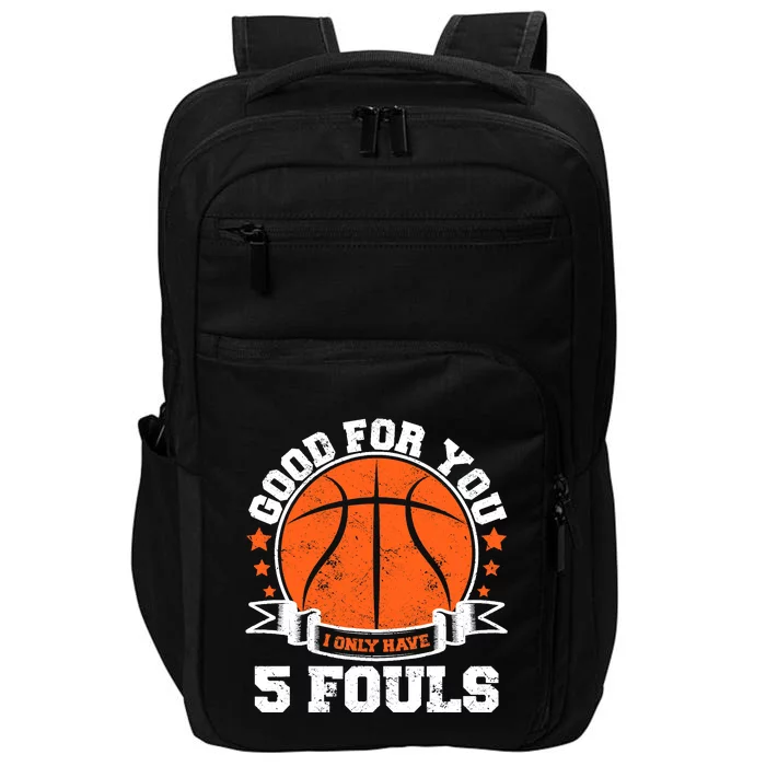 Funny Basketball - Good For You I Only Have 5 Fouls Impact Tech Backpack