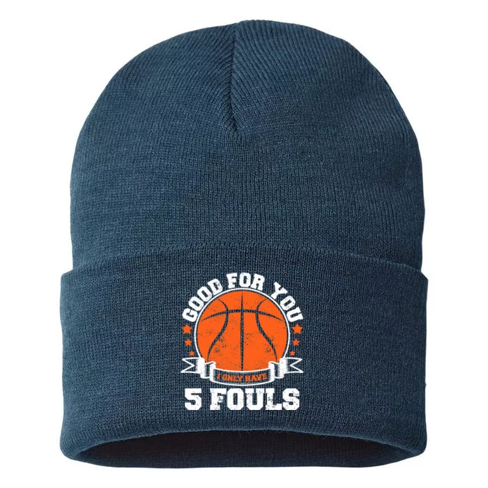 Funny Basketball - Good For You I Only Have 5 Fouls Sustainable Knit Beanie