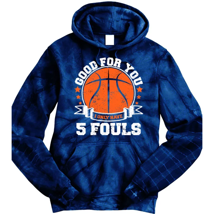 Funny Basketball - Good For You I Only Have 5 Fouls Tie Dye Hoodie