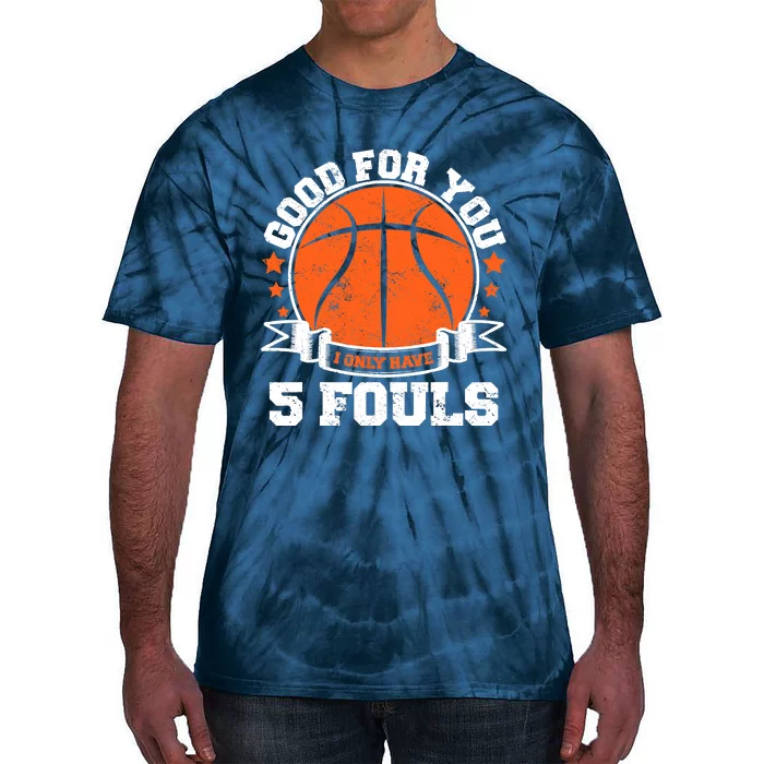 Funny Basketball - Good For You I Only Have 5 Fouls Tie-Dye T-Shirt