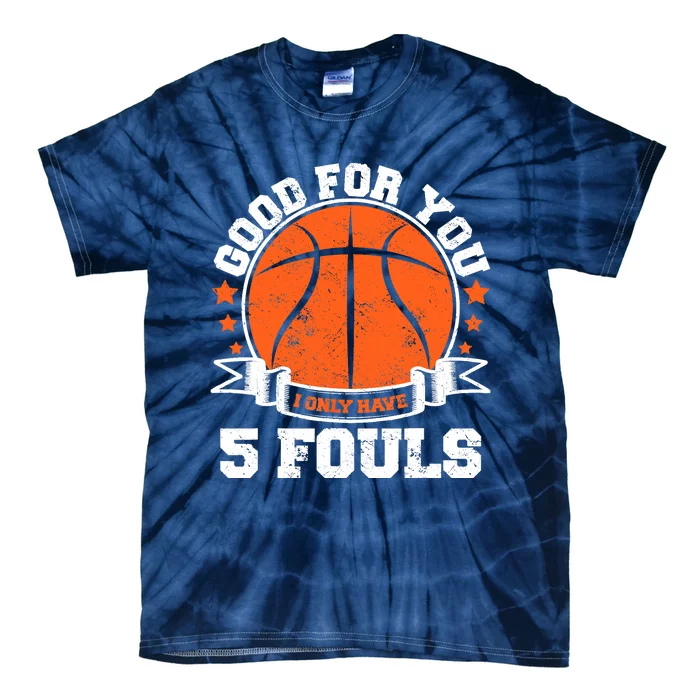 Funny Basketball - Good For You I Only Have 5 Fouls Tie-Dye T-Shirt