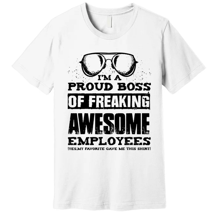 Funny Boss Gift IM A PROUD BOSS OF FREAKING Premium T-Shirt