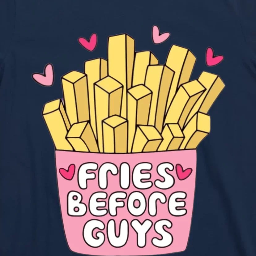 Fries Before Guys Teenage Girl Dating Valentine Day T-Shirt