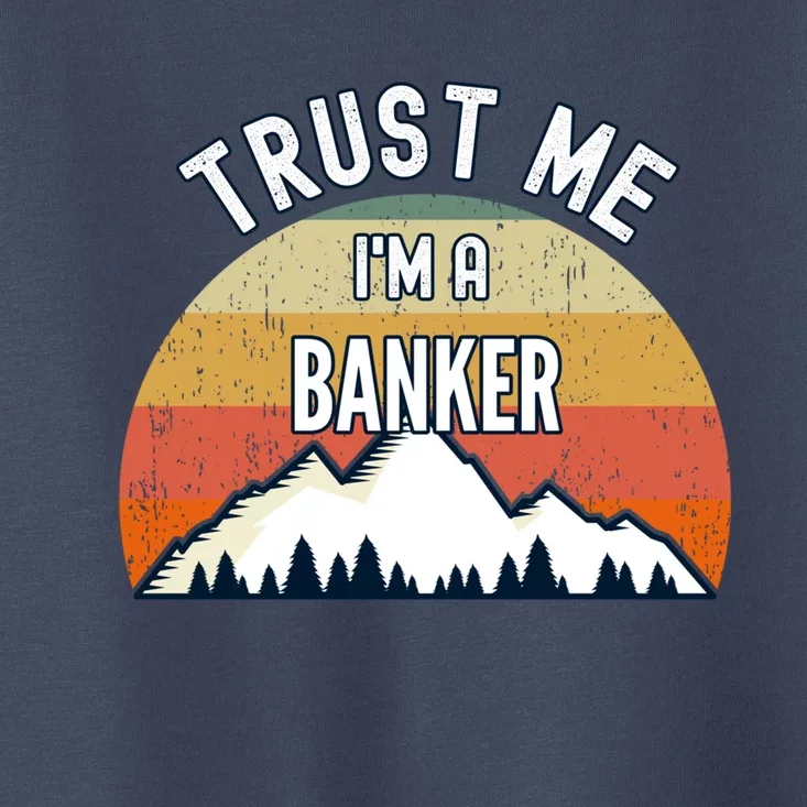 Funny Banker Gift Trust Me I'm A Banker Gift Toddler T-Shirt