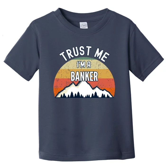 Funny Banker Gift Trust Me I'm A Banker Gift Toddler T-Shirt