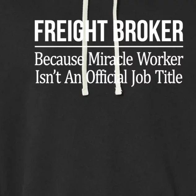 Freight Broker Gift Because Miracle Worker Isn't A Job Title Gift Garment-Dyed Fleece Hoodie