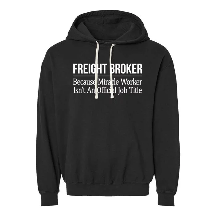 Freight Broker Gift Because Miracle Worker Isn't A Job Title Gift Garment-Dyed Fleece Hoodie