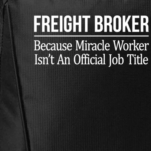 Freight Broker Gift Because Miracle Worker Isn't A Job Title Gift City Backpack