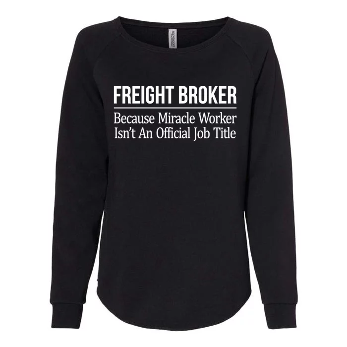 Freight Broker Gift Because Miracle Worker Isn't A Job Title Gift Womens California Wash Sweatshirt