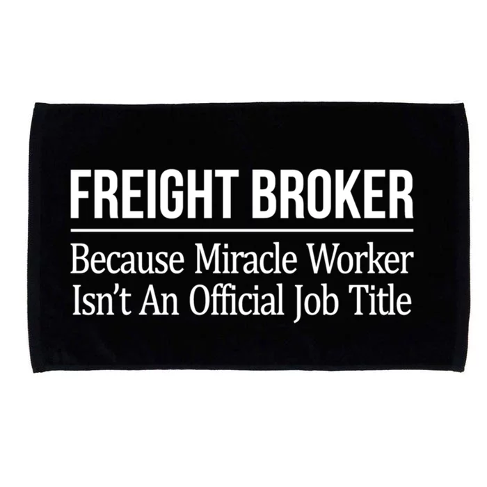 Freight Broker Gift Because Miracle Worker Isn't A Job Title Gift Microfiber Hand Towel