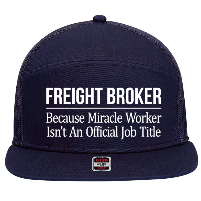 Freight Broker Gift Because Miracle Worker Isn't A Job Title Gift 7 Panel Mesh Trucker Snapback Hat