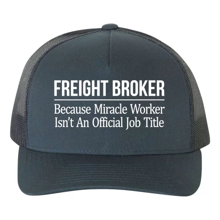 Freight Broker Gift Because Miracle Worker Isn't A Job Title Gift Yupoong Adult 5-Panel Trucker Hat