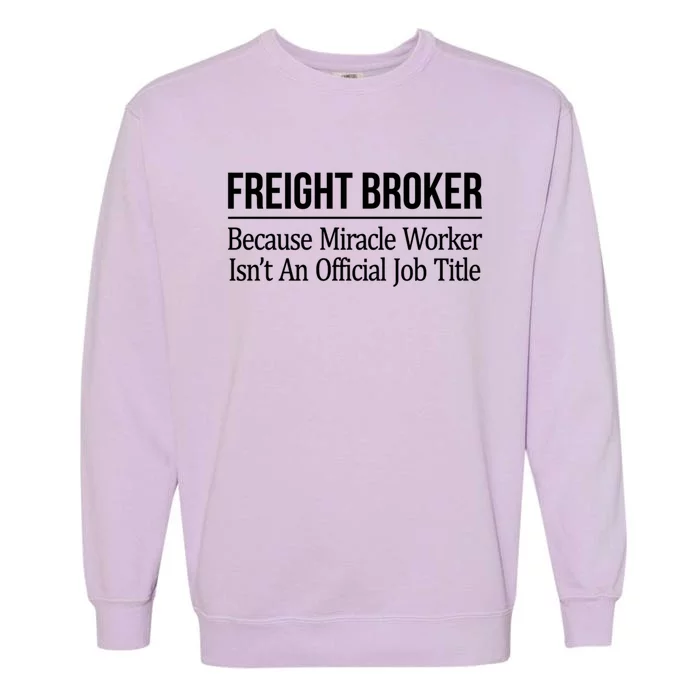 Freight Broker Gift Because Miracle Worker Isn't A Job Title Gift Garment-Dyed Sweatshirt