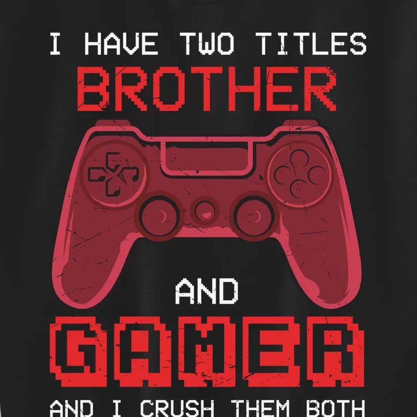 Funny Brother Gamer Quotes Funny Video Gamer Kids Sweatshirt