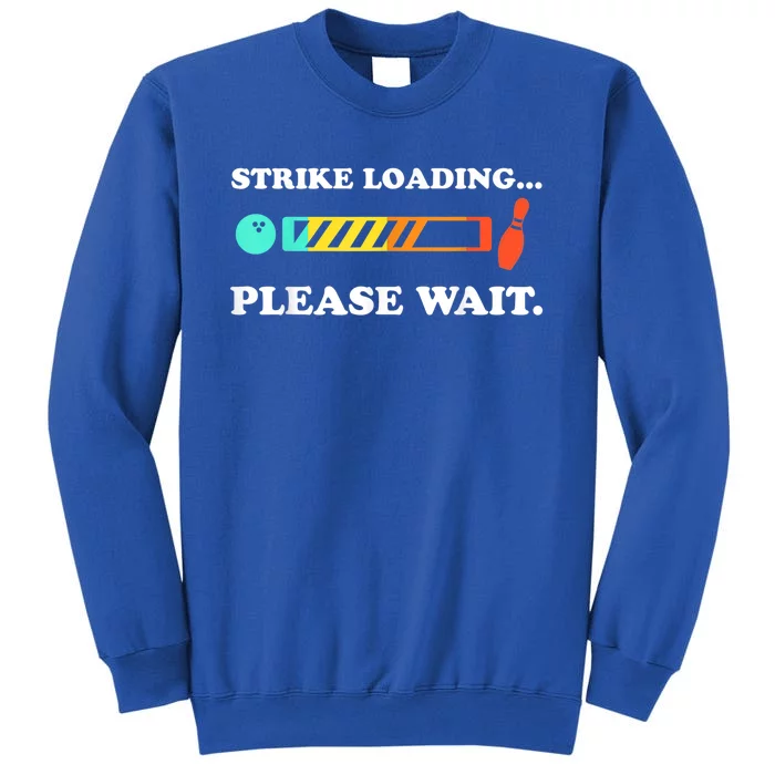 Funny Bowling Gift Strike Loading Please Wait Gift Tall Sweatshirt