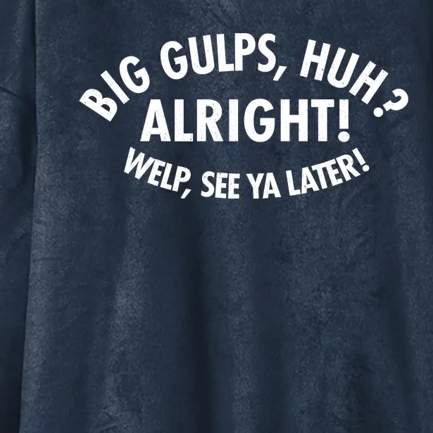 Funny Big Gulps Huh Alright Welp See Ya Later Hooded Wearable Blanket