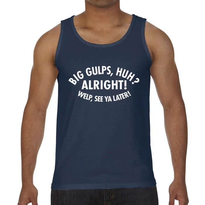 Funny Big Gulps Huh Alright Welp See Ya Later Comfort Colors® Tank Top