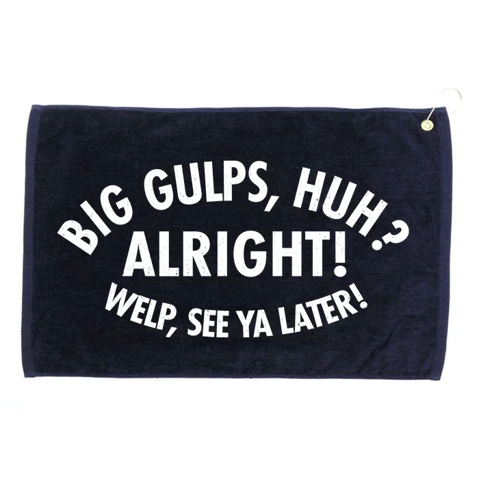 Funny Big Gulps Huh Alright Welp See Ya Later Grommeted Golf Towel