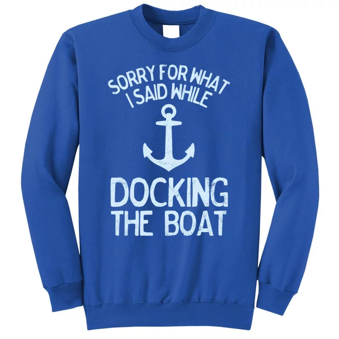 Funny Boating Gift Sorry What I Said Docking Boat Sweatshirt