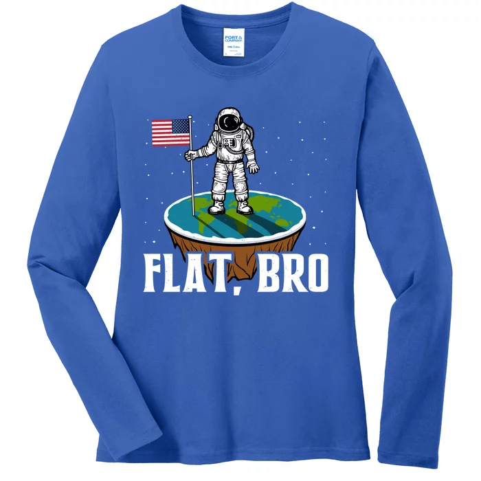 Flat Bro Gift The Earth Is Flat Gift Ladies Long Sleeve Shirt