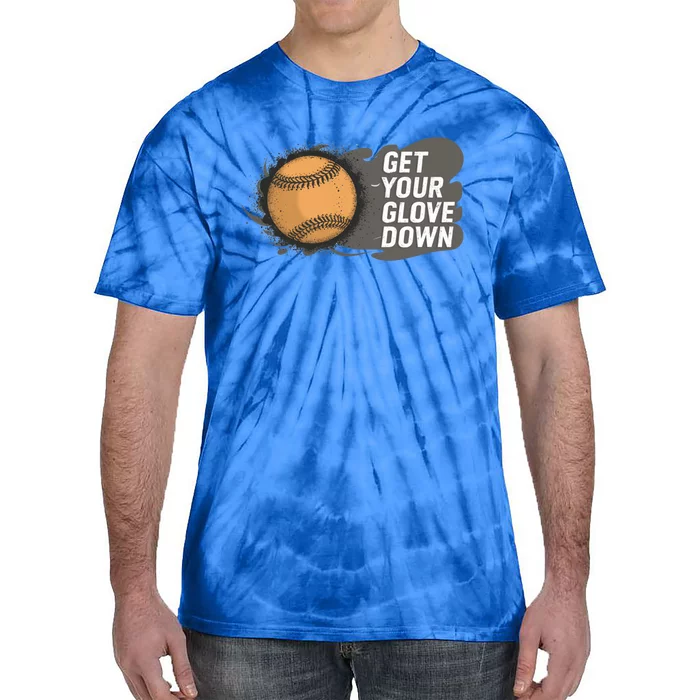 Funny Baseball Get Your Glove Down! Baseball Dad Cool Gift Tie-Dye T-Shirt