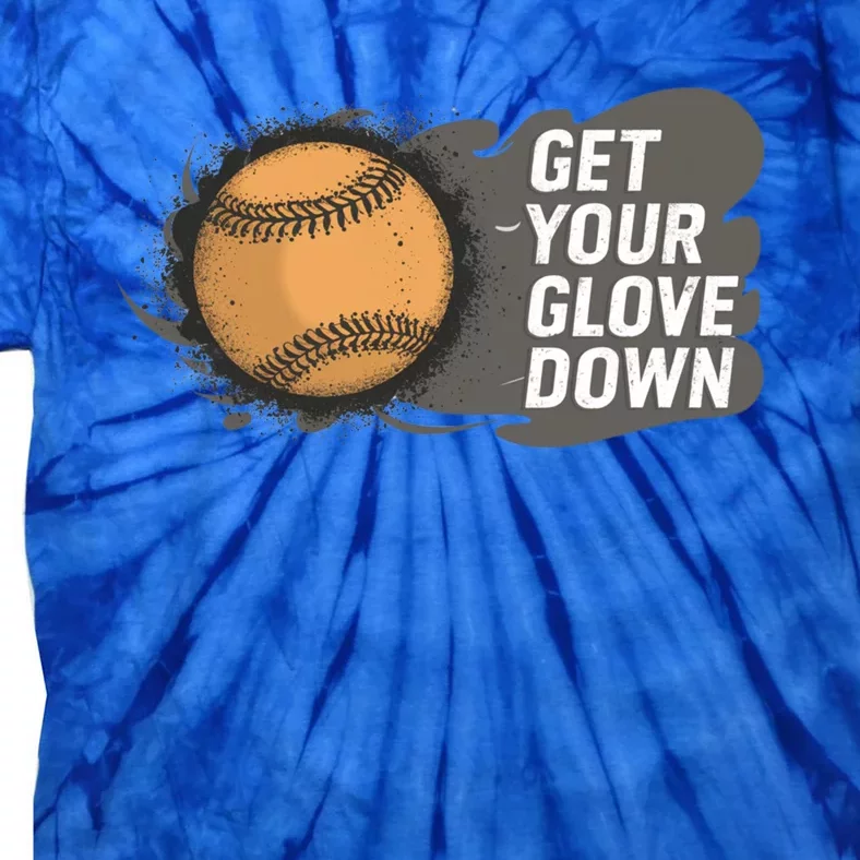 Funny Baseball Get Your Glove Down! Baseball Dad Cool Gift Tie-Dye T-Shirt