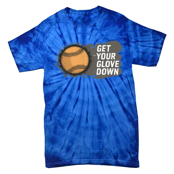 Funny Baseball Get Your Glove Down! Baseball Dad Cool Gift Tie-Dye T-Shirt