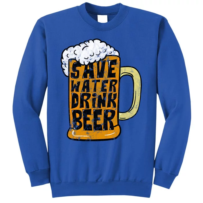 Funny Beer Glass Ing Save Water Beer Gift Sweatshirt