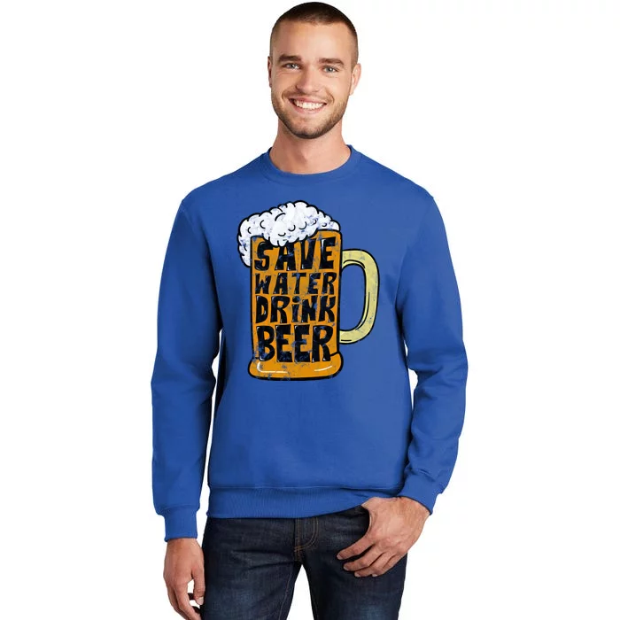 Funny Beer Glass Ing Save Water Beer Gift Tall Sweatshirt