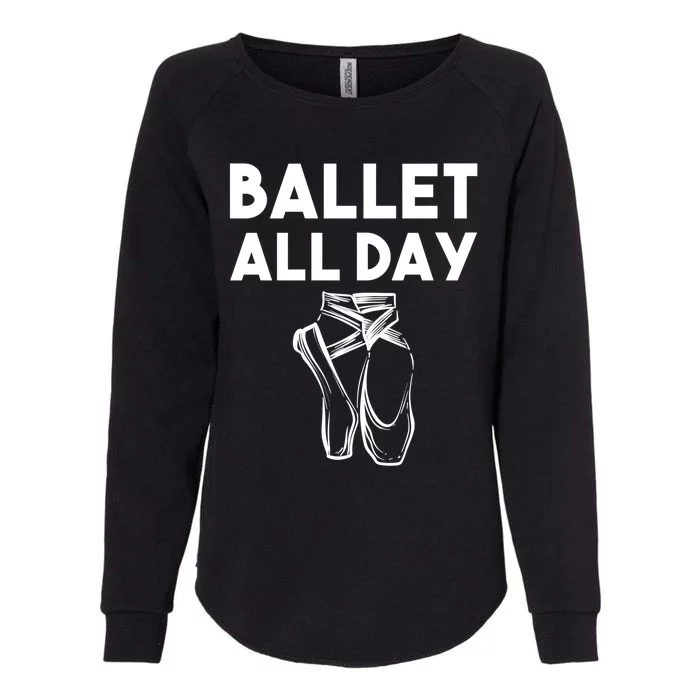 Funny Ballet Gift Cool Ballet All Day Dancing Gift Womens California Wash Sweatshirt