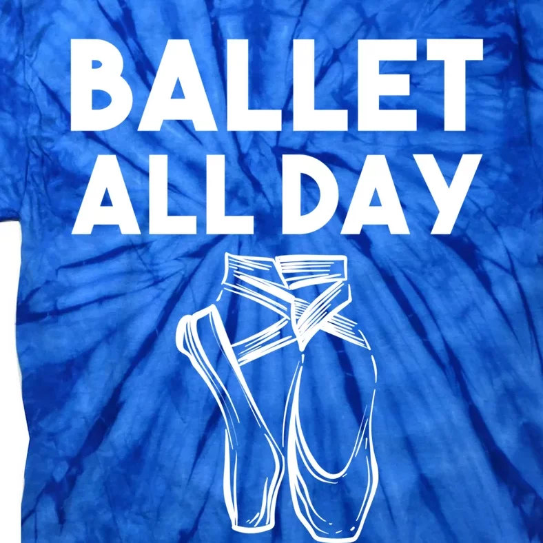 Funny Ballet Gift Cool Ballet All Day Dancing Gift Tie-Dye T-Shirt