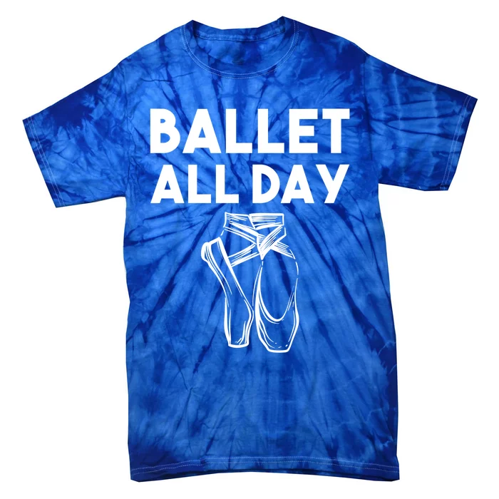 Funny Ballet Gift Cool Ballet All Day Dancing Gift Tie-Dye T-Shirt