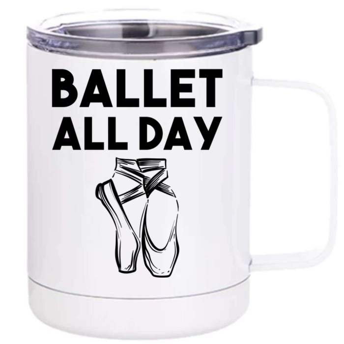 Funny Ballet Gift Cool Ballet All Day Dancing Gift Front & Back 12oz Stainless Steel Tumbler Cup