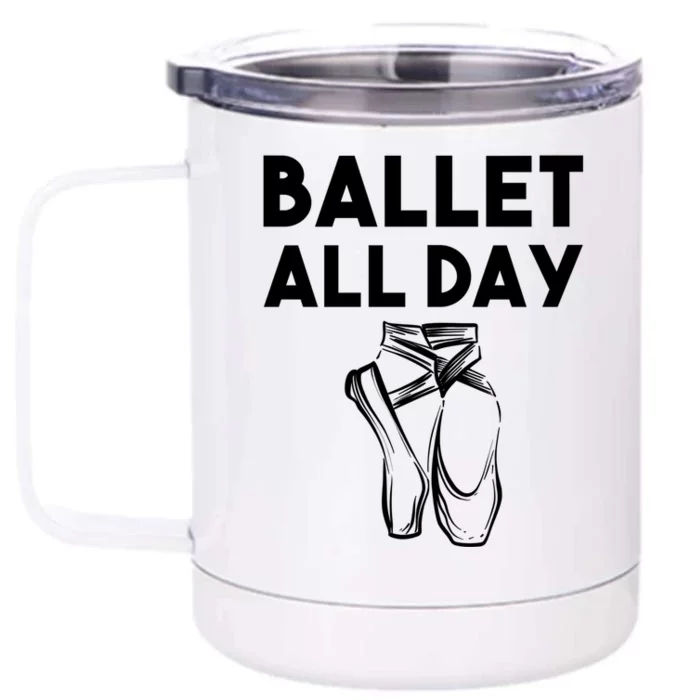 Funny Ballet Gift Cool Ballet All Day Dancing Gift Front & Back 12oz Stainless Steel Tumbler Cup