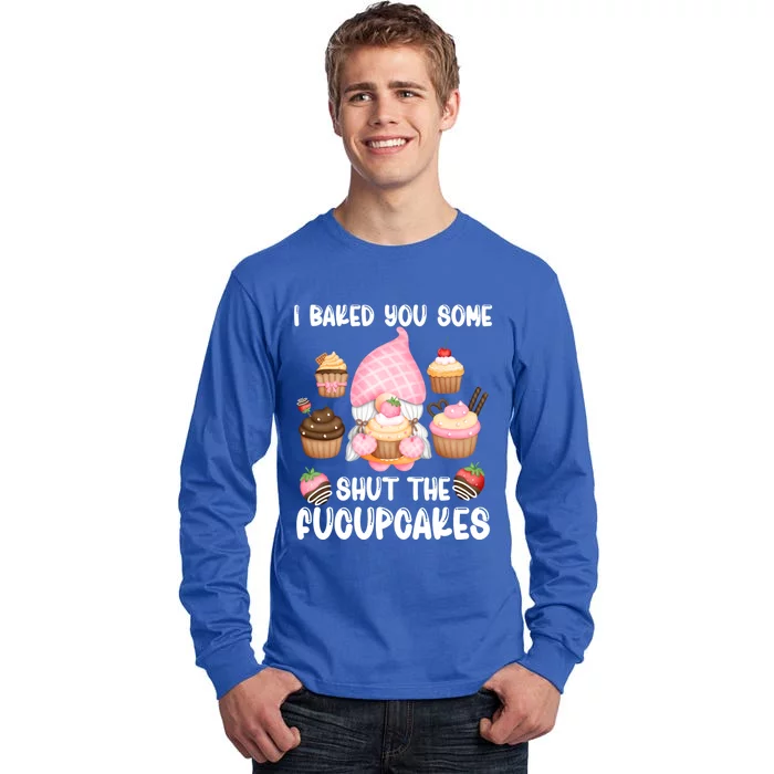 Funny Baking Gnome I Baked You Some Fucupcakes Baker Quote Gift Tall Long Sleeve T-Shirt