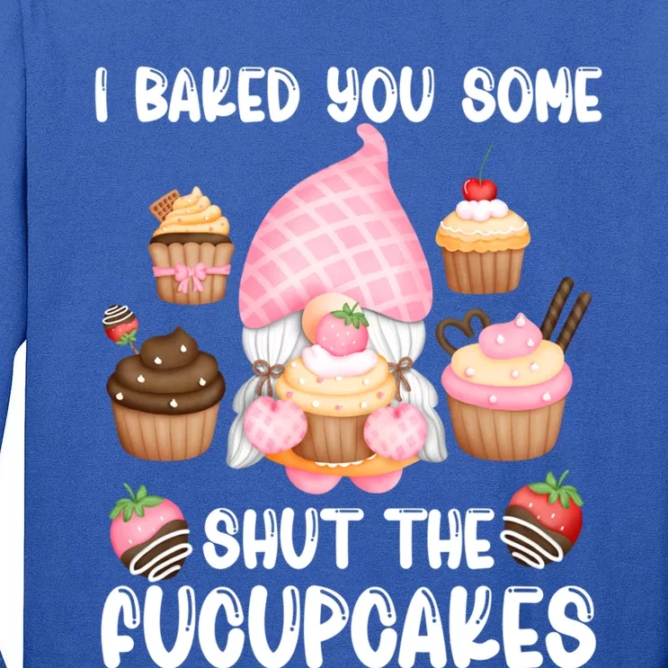 Funny Baking Gnome I Baked You Some Fucupcakes Baker Quote Gift Tall Long Sleeve T-Shirt