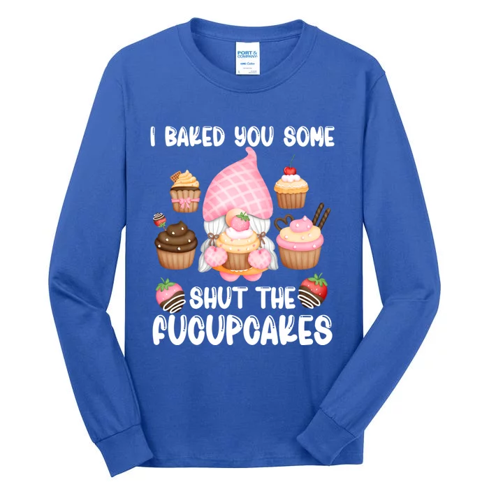 Funny Baking Gnome I Baked You Some Fucupcakes Baker Quote Gift Tall Long Sleeve T-Shirt