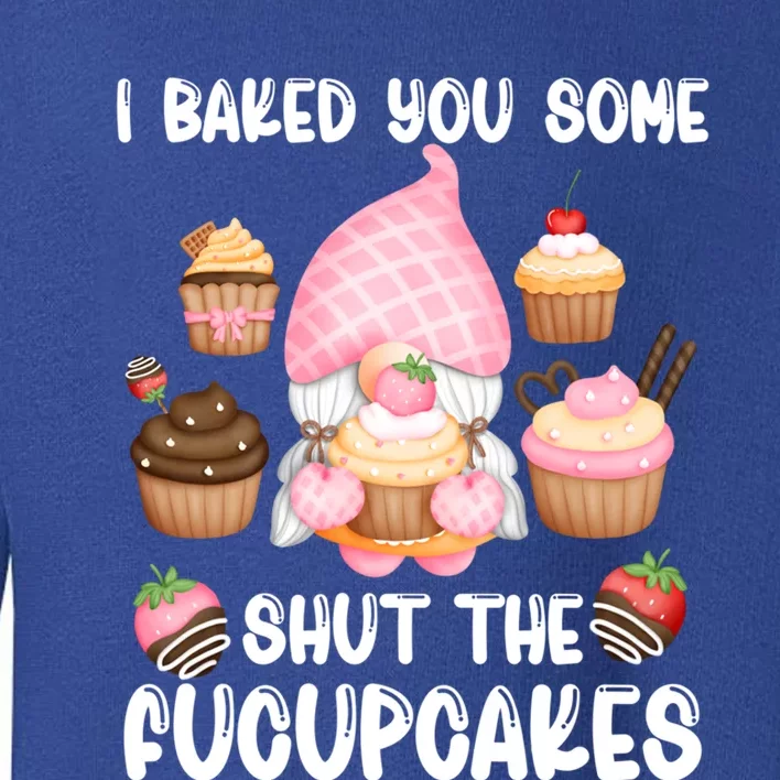 Funny Baking Gnome I Baked You Some Fucupcakes Baker Quote Gift Toddler Sweatshirt