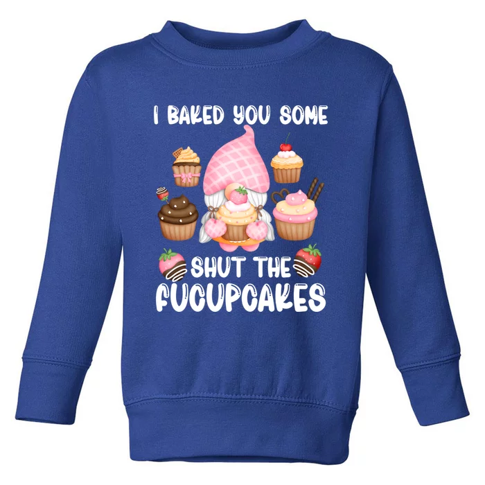 Funny Baking Gnome I Baked You Some Fucupcakes Baker Quote Gift Toddler Sweatshirt