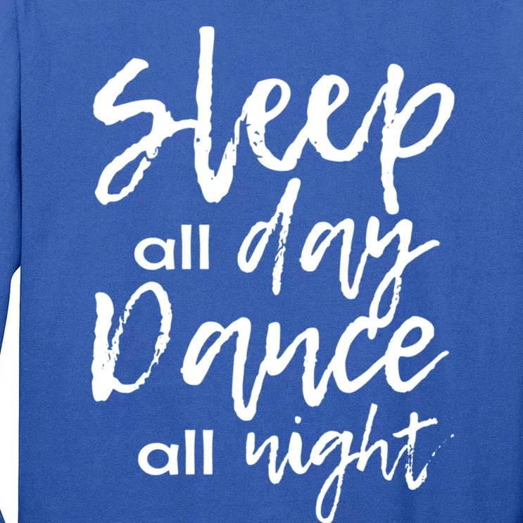 Funny Ballerina Gift Sleepover Sleep All Day Dance All Night Gift Tall Long Sleeve T-Shirt