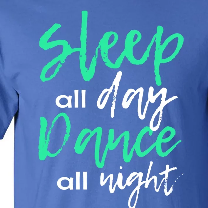 Funny Ballerina Gift Sleepover Sleep All Day Dance All Night Great Gift Tall T-Shirt