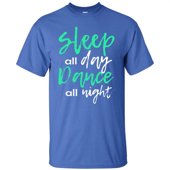 Funny Ballerina Gift Sleepover Sleep All Day Dance All Night Great Gift Tall T-Shirt