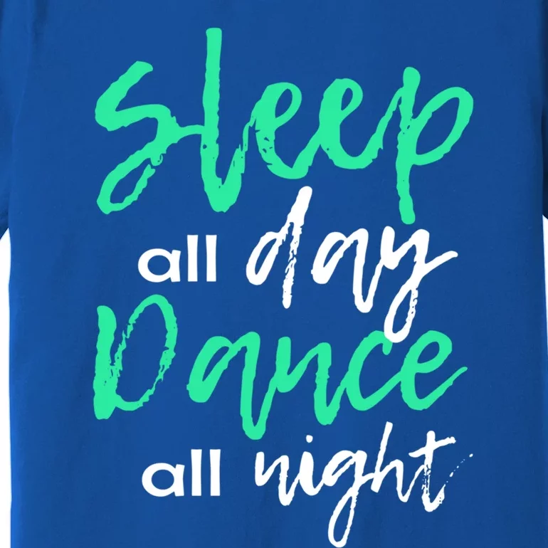 Funny Ballerina Gift Sleepover Sleep All Day Dance All Night Great Gift Premium T-Shirt