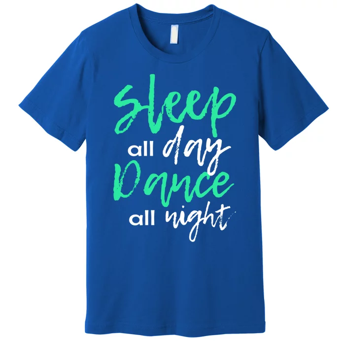 Funny Ballerina Gift Sleepover Sleep All Day Dance All Night Great Gift Premium T-Shirt