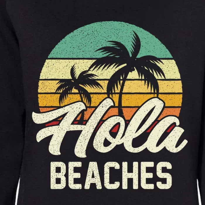 Funny Beach Gift Hola Beaches Summer Trip Family Vacation Great Gift Womens California Wash Sweatshirt