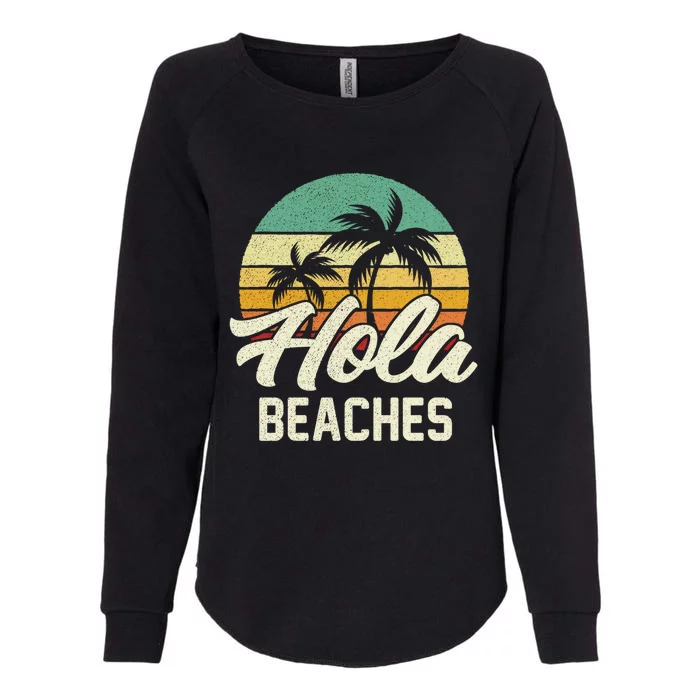 Funny Beach Gift Hola Beaches Summer Trip Family Vacation Great Gift Womens California Wash Sweatshirt